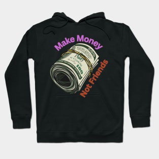 Make Money Not Friends Hoodie